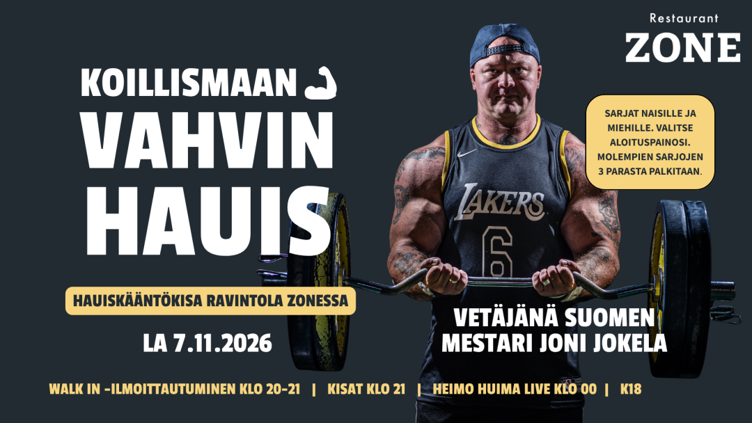 Koillismaan vahvin hauis - hauiskääntökisa ravintola Zonessa lauantaina 7.11.2026. Walk IN -ilmoittautuminen klo 20-21, kisat alkaen klo 21, Heimo Huima live klo 00.00, K18. Sarjat naisille ja miehille. Valitse aloituspainosi. Molempien sarjojen kolme parasta palkitaan.
